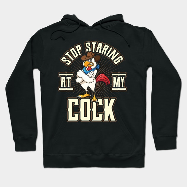 Stop Staring at my Cock Funny Chicken Hoodie by aneisha